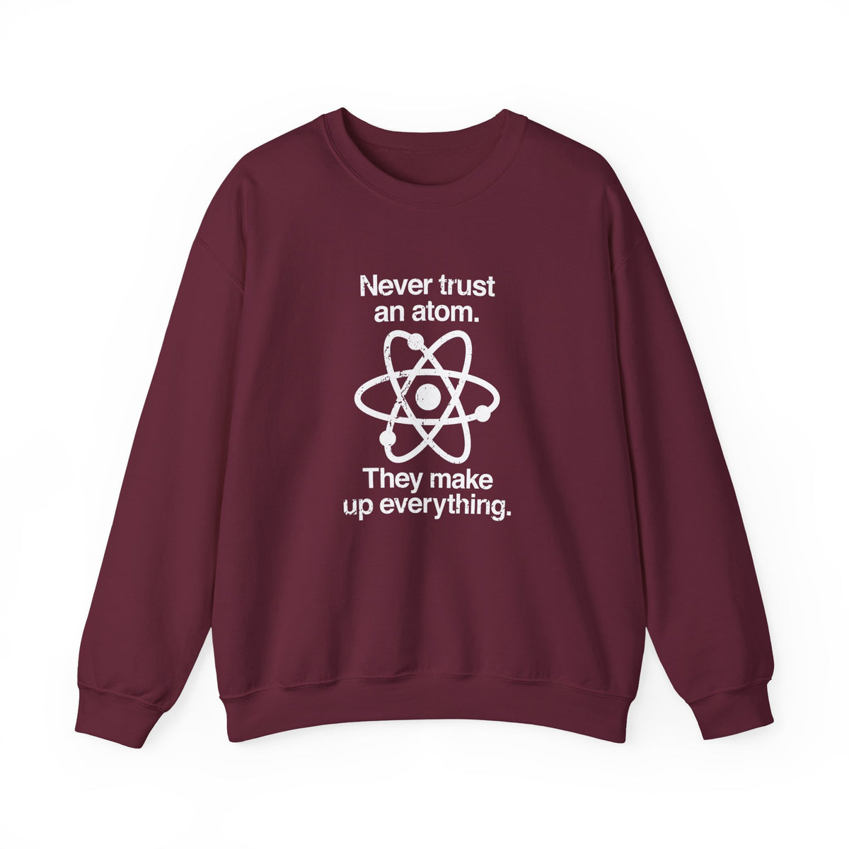 Never Trust An Atom Sweatshirt