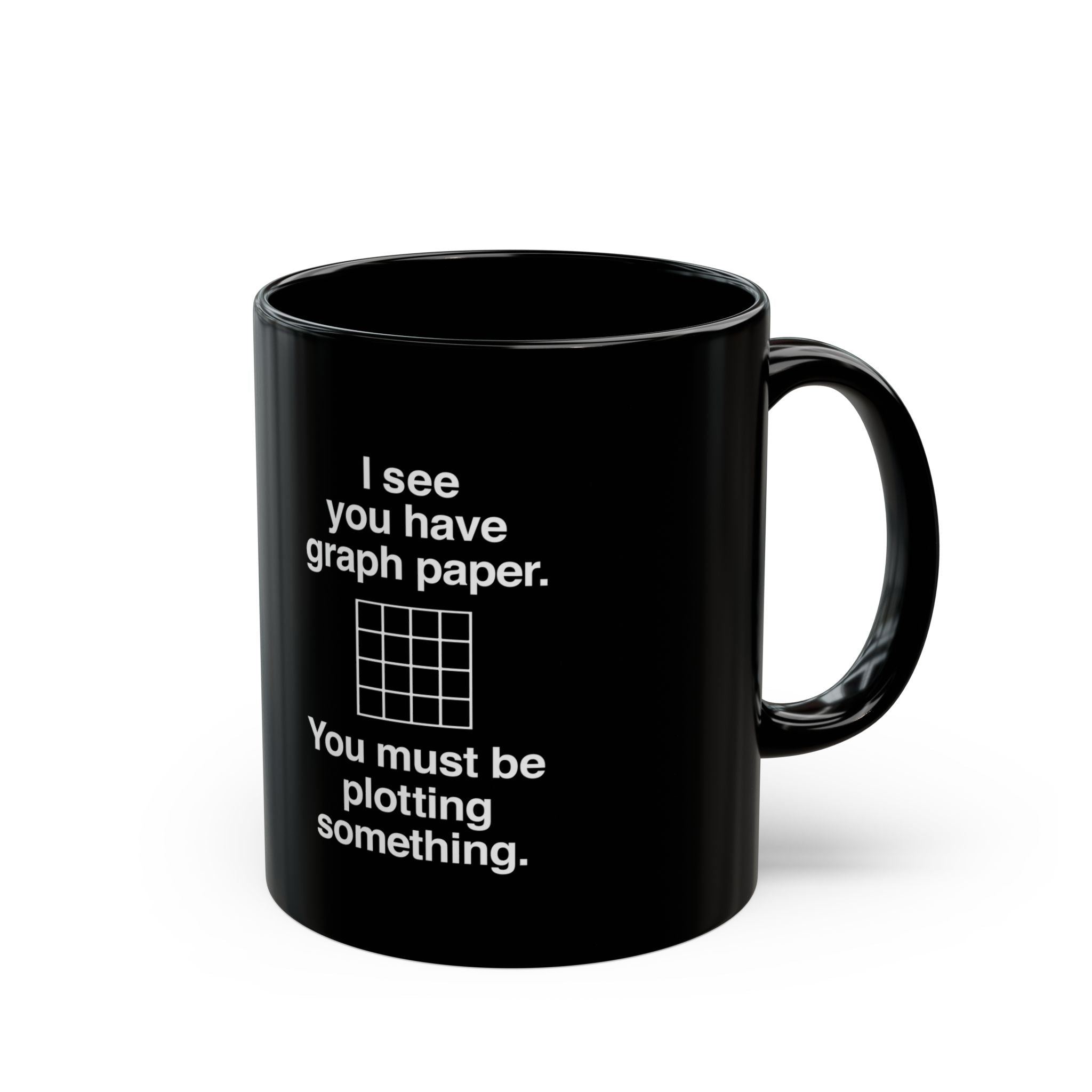 I See You Have Graph Paper - Black Glossy Mug