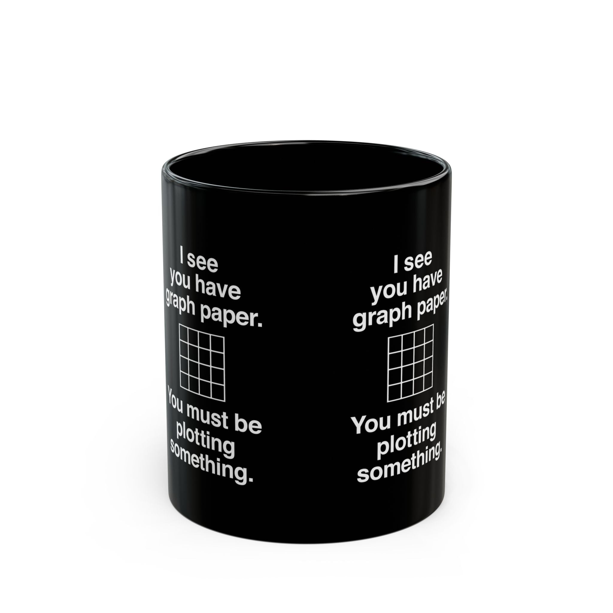I See You Have Graph Paper - Black Glossy Mug
