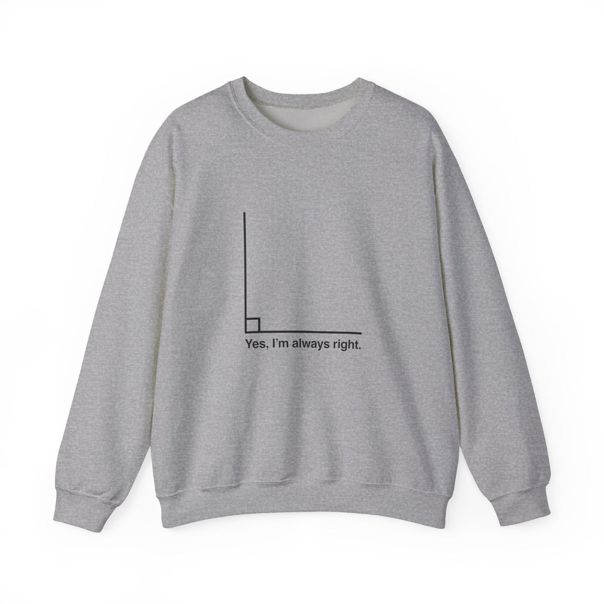 Yes I’m Always Right Sweatshirt