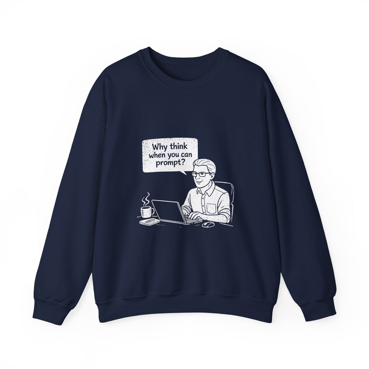 Why Think When You Can Prompt Sweatshirt