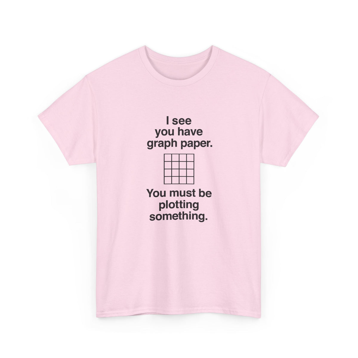 I See You Have Graph Paper