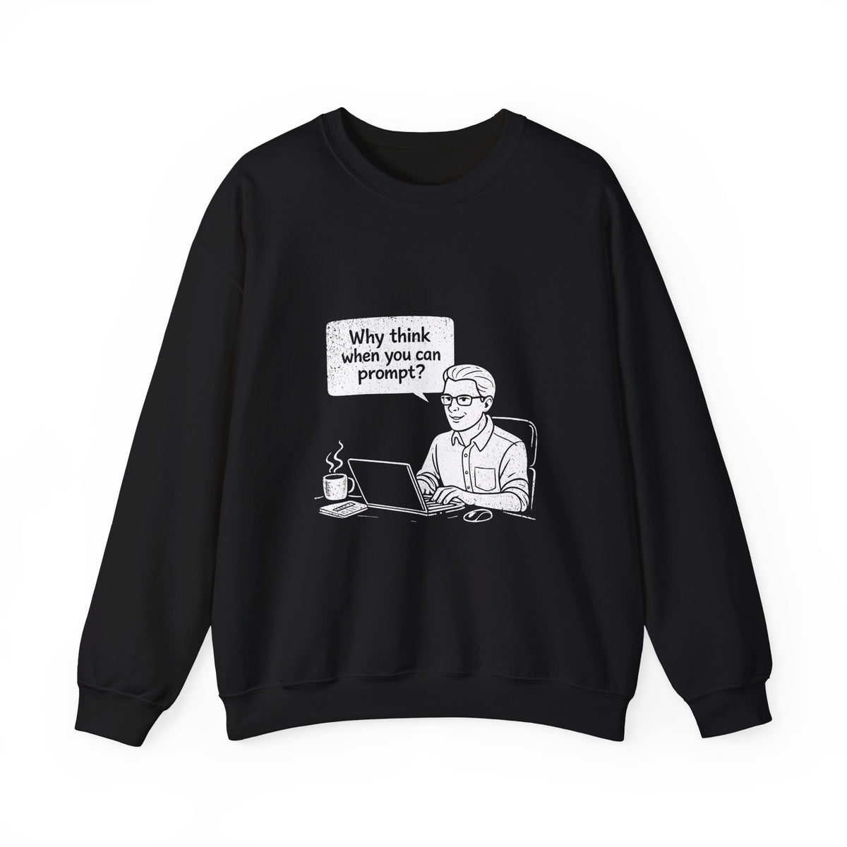 Why Think When You Can Prompt Sweatshirt