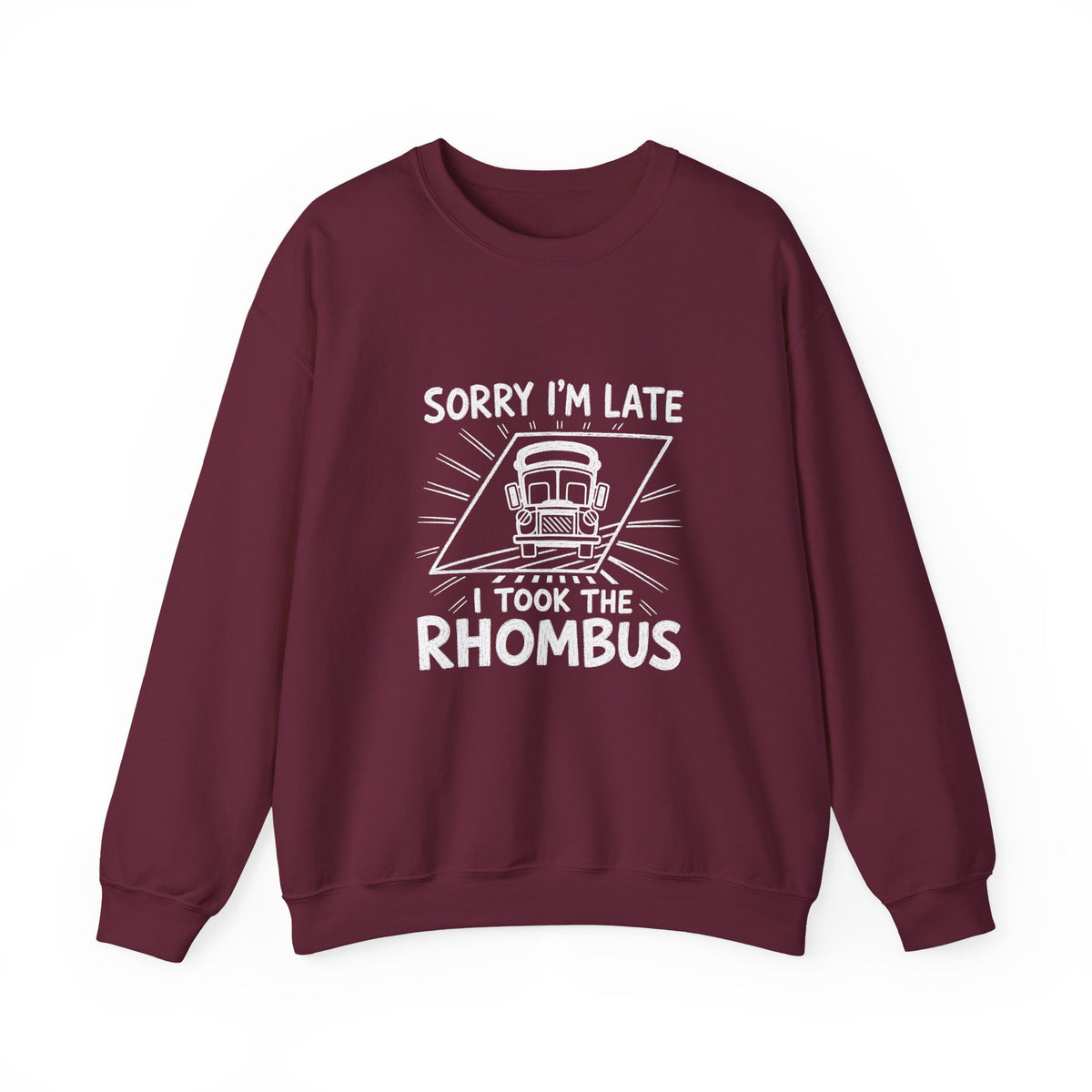 Sorry I'm Late, I Took The Rhombus Sweatshirt