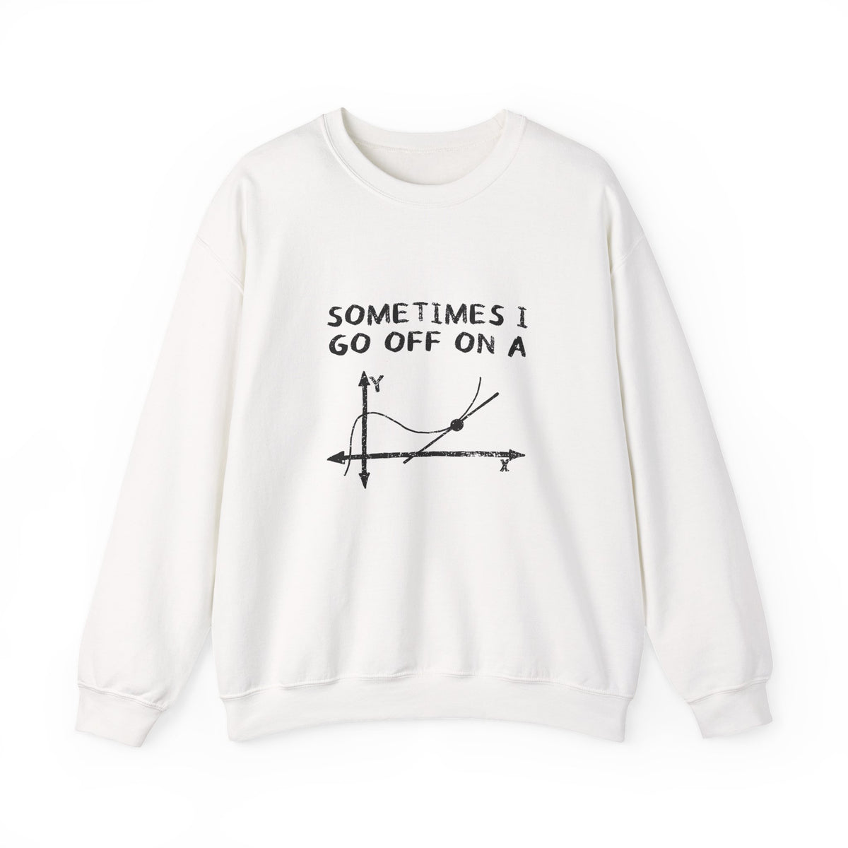 Sometimes I Go Off On A Tangent Sweatshirt