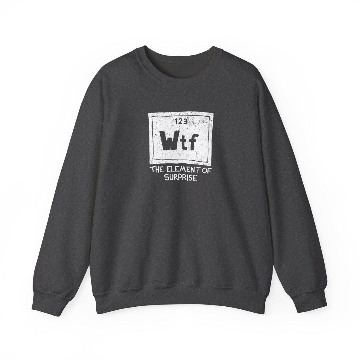 WTF - The Element of Surprise Sweatshirt