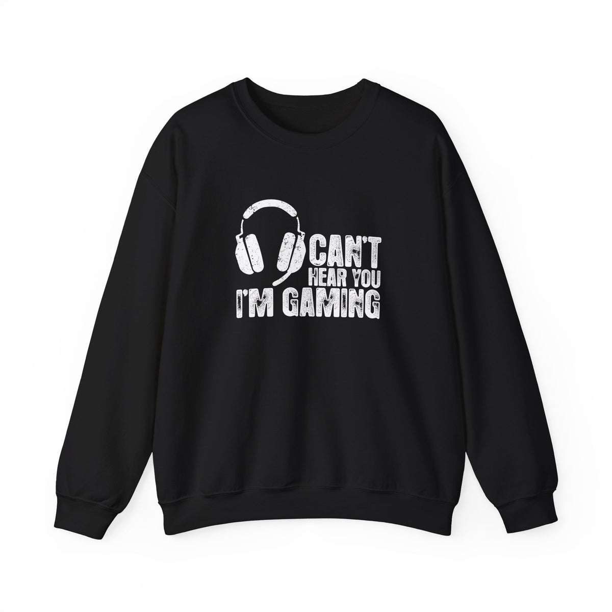 Can't Hear You I'm Gaming Sweatshirt