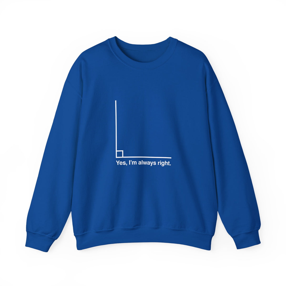 Yes I’m Always Right Sweatshirt