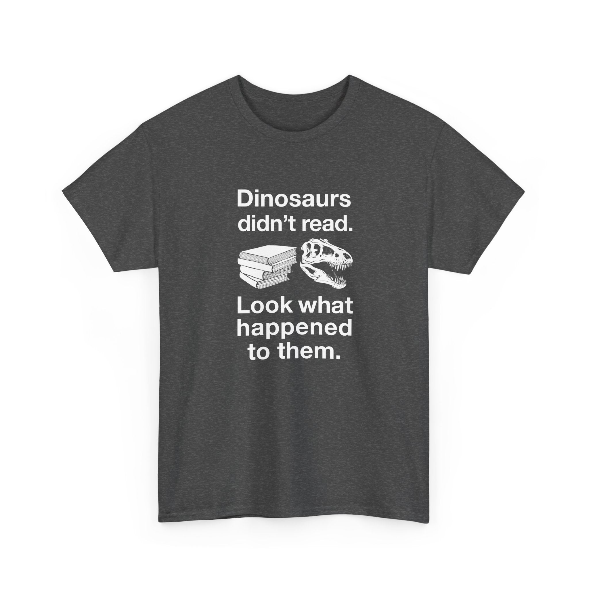 Dinosaurs Didn’t Read - Unisex Regular Crewneck T-Shirt