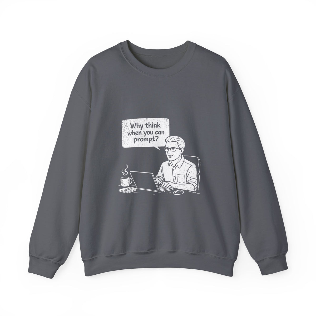 Why Think When You Can Prompt Sweatshirt
