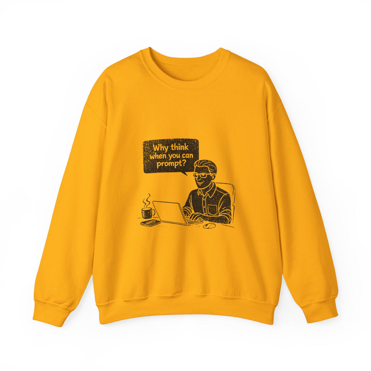 Why Think When You Can Prompt Sweatshirt