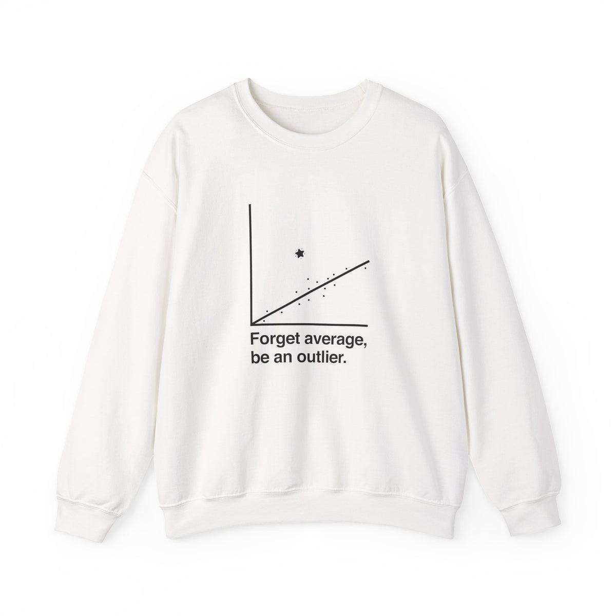 Forget Average Be An Outlier Sweatshirt