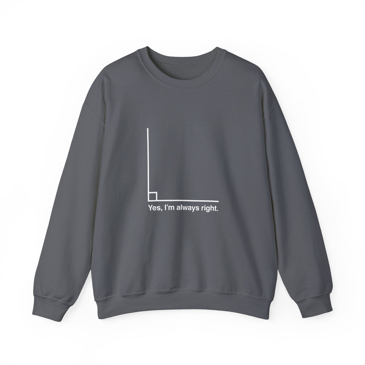 Yes I’m Always Right Sweatshirt