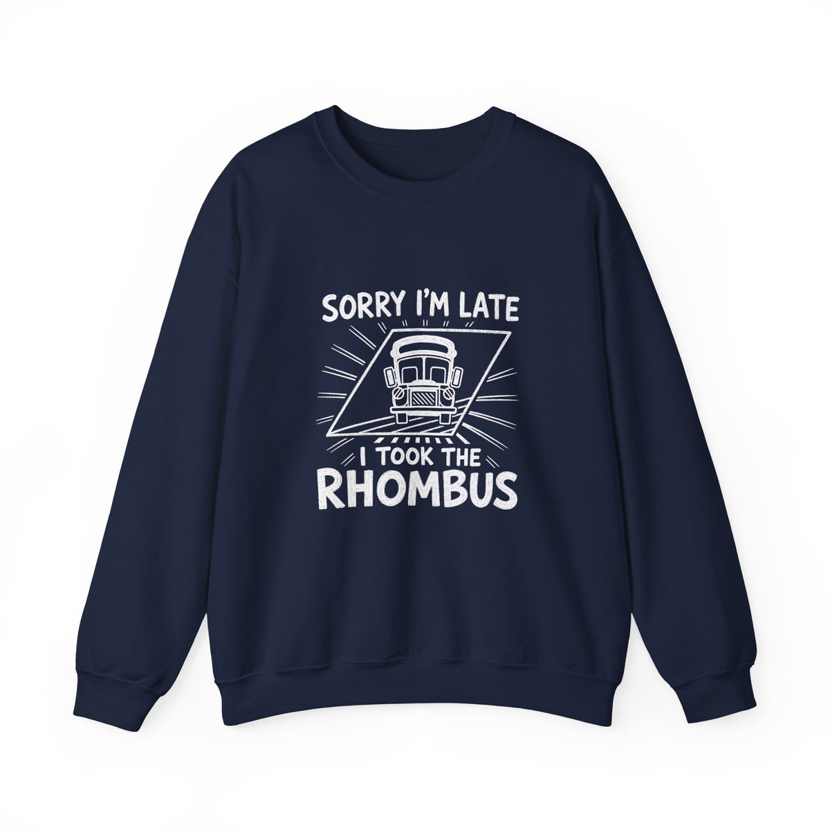 Sorry I'm Late, I Took The Rhombus Sweatshirt
