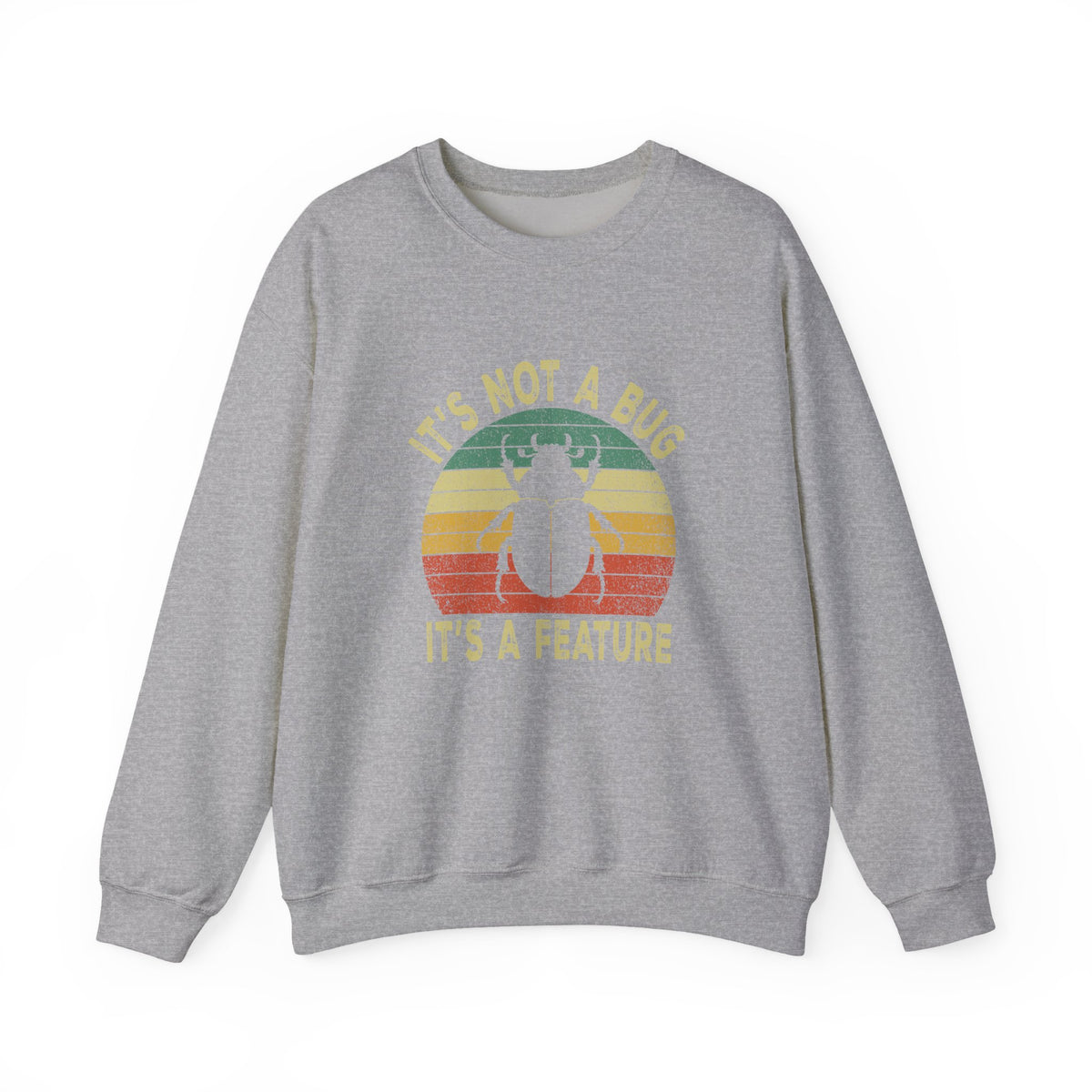 It's Not A Bug Sweatshirt