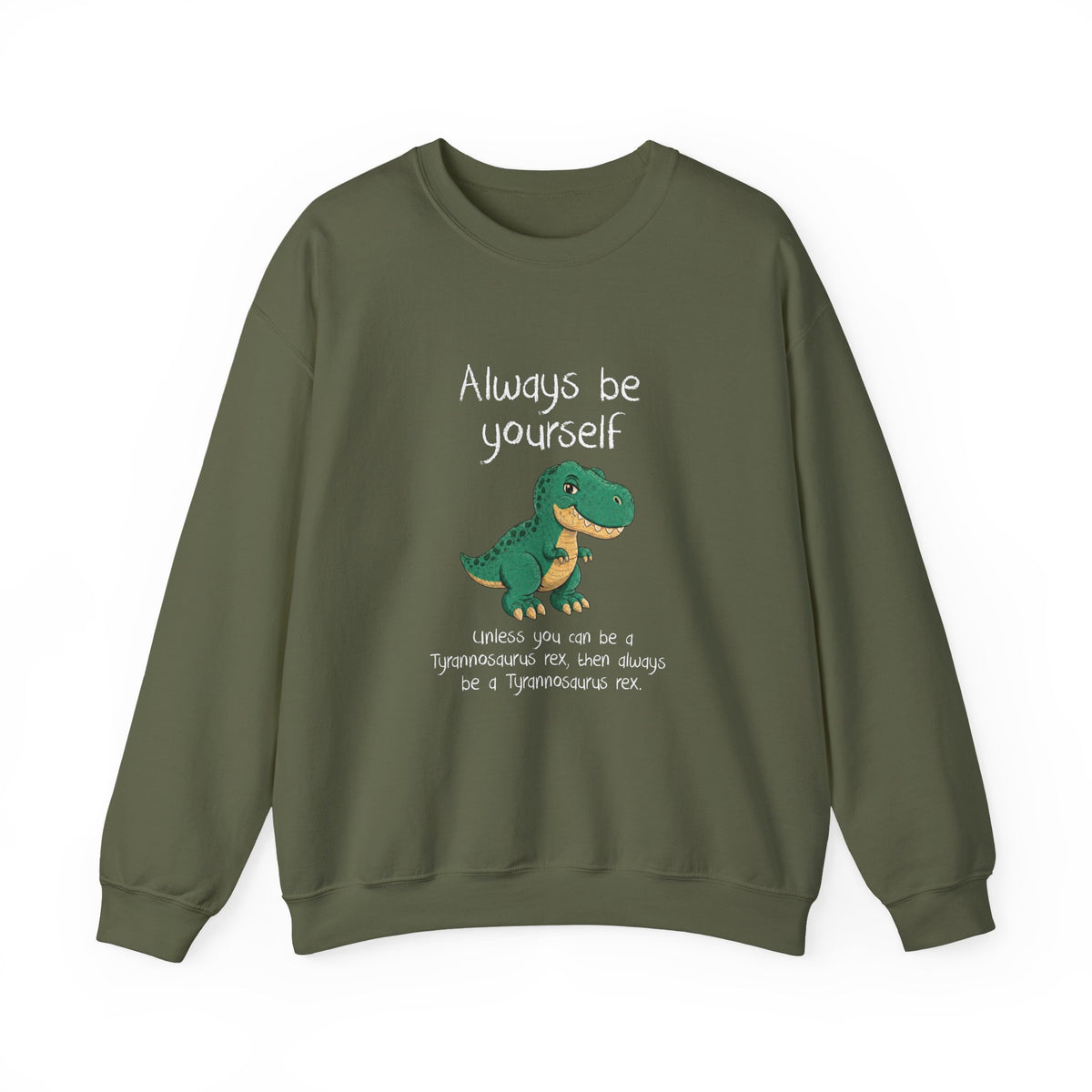 Be Yourself Unless You Can Be A T-Rex Sweatshirt