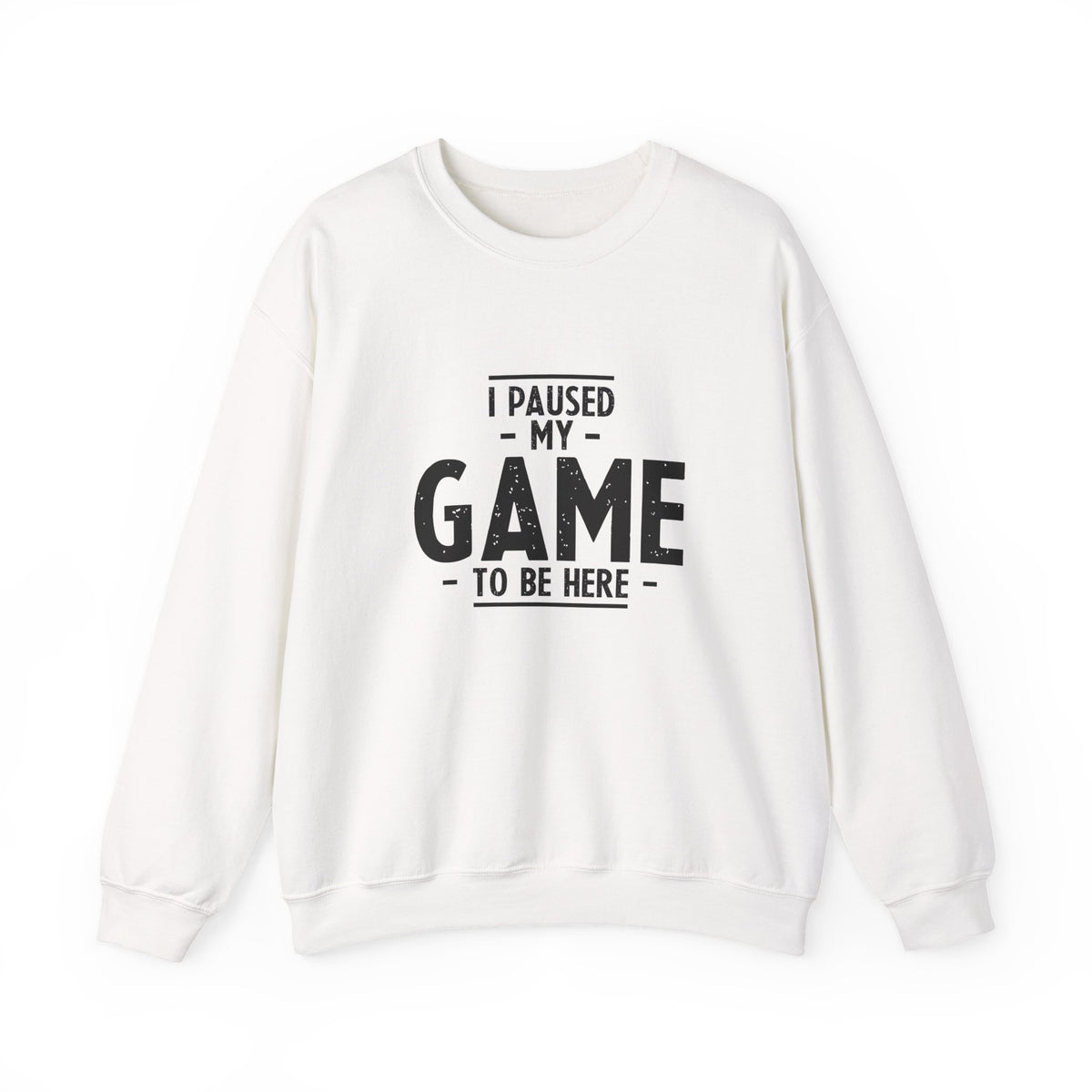 I Paused My Game To Be Here Sweatshirt