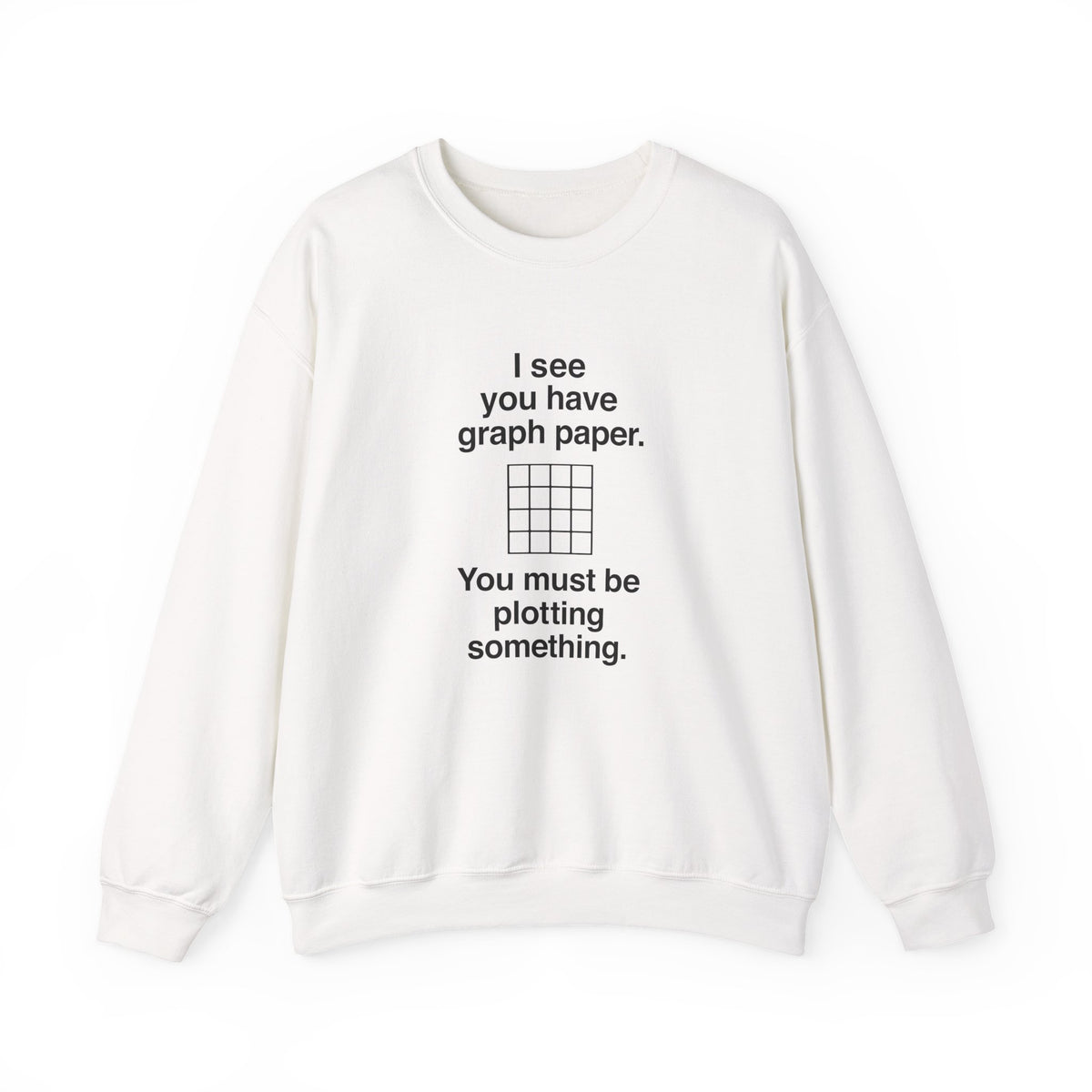 I See You Have Graph Paper Sweatshirt