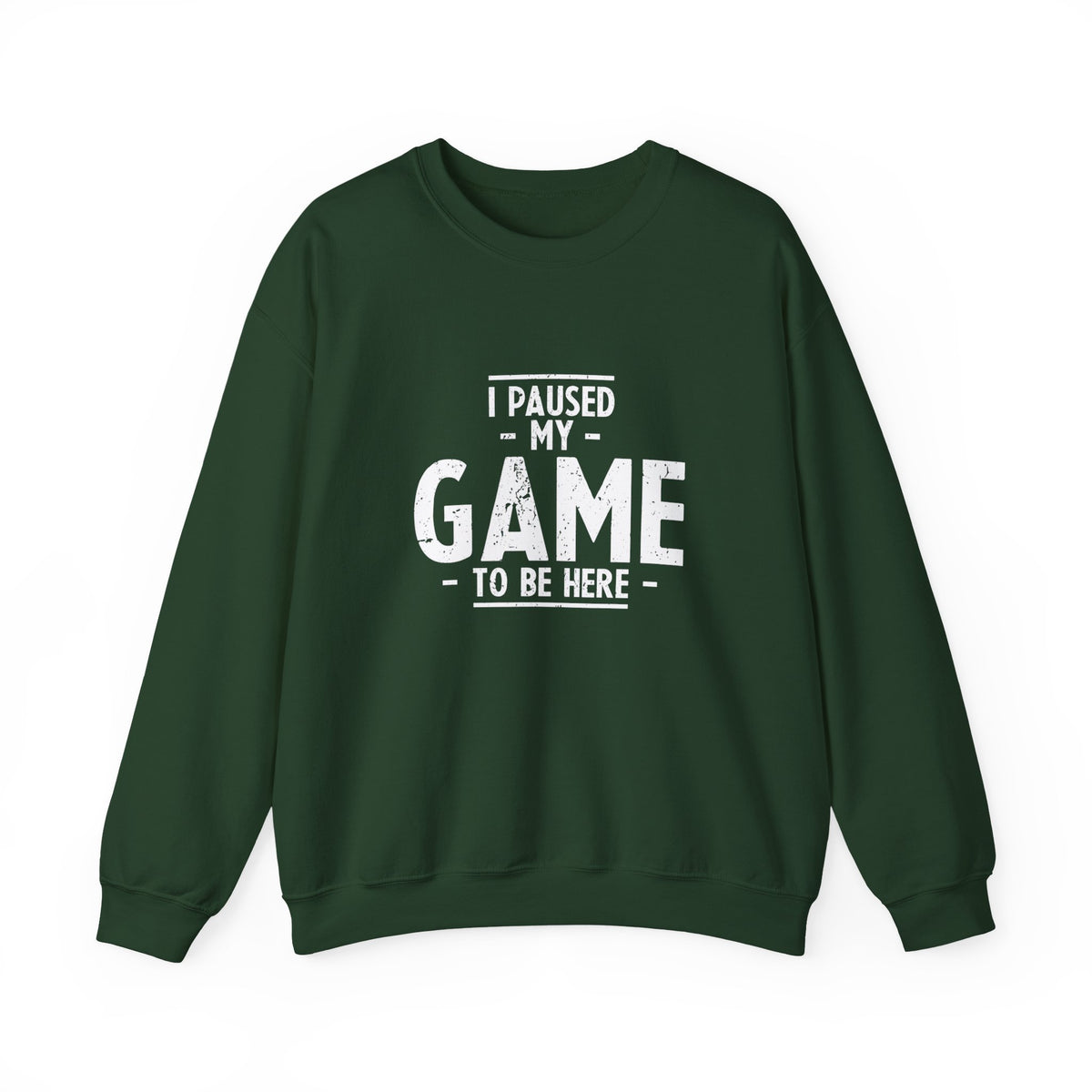 I Paused My Game To Be Here Sweatshirt