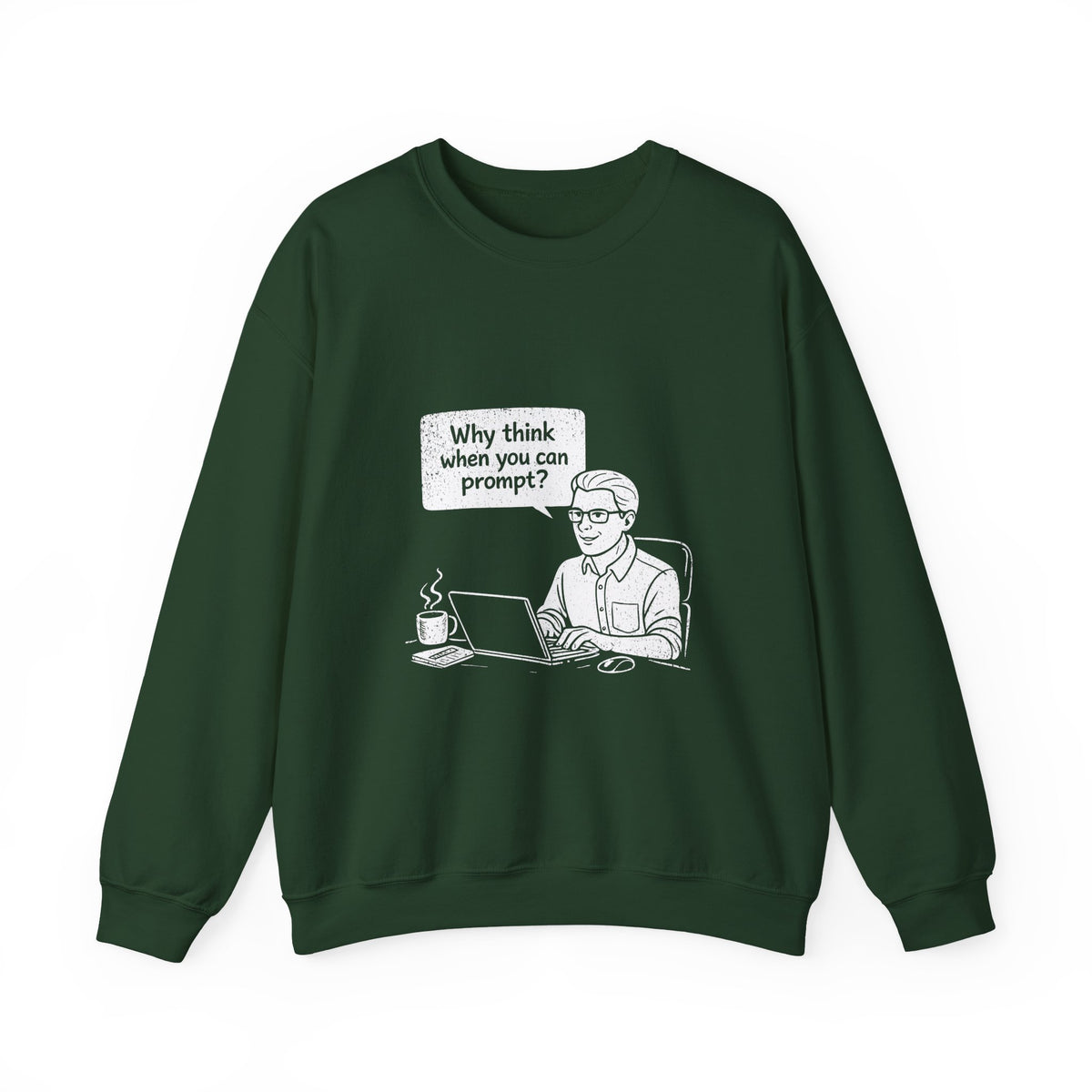 Why Think When You Can Prompt Sweatshirt