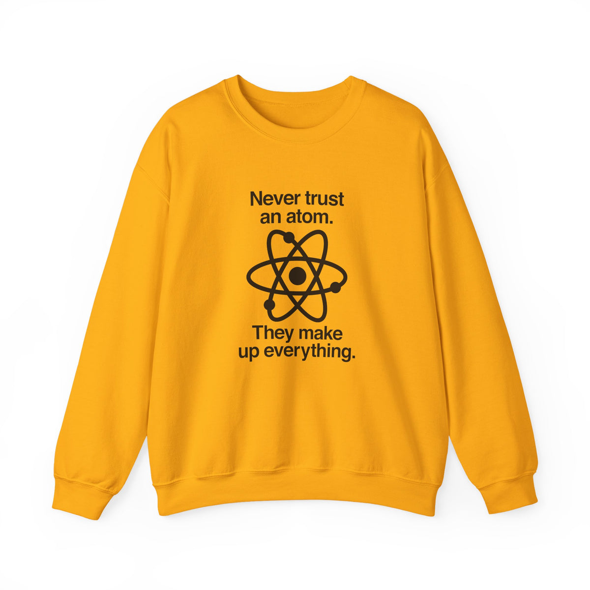 Never Trust An Atom Sweatshirt