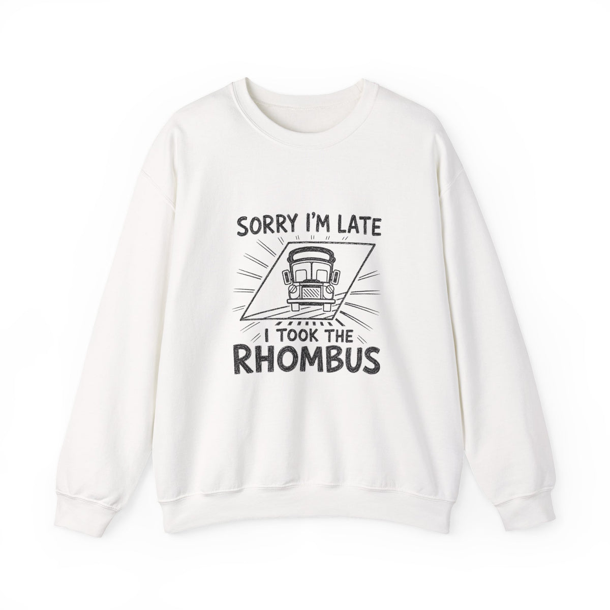 Sorry I'm Late, I Took The Rhombus Sweatshirt