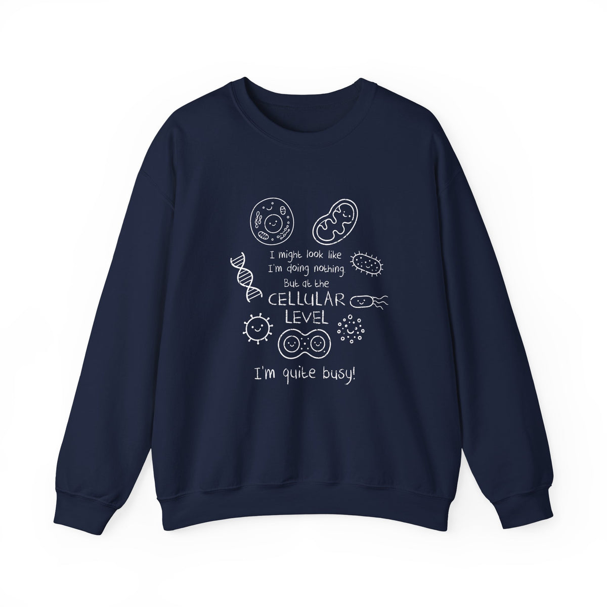 At The Cellular Level I'm Quite Busy Sweatshirt