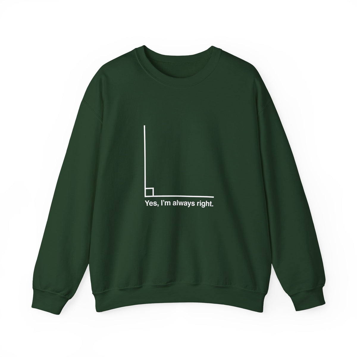 Yes I’m Always Right Sweatshirt
