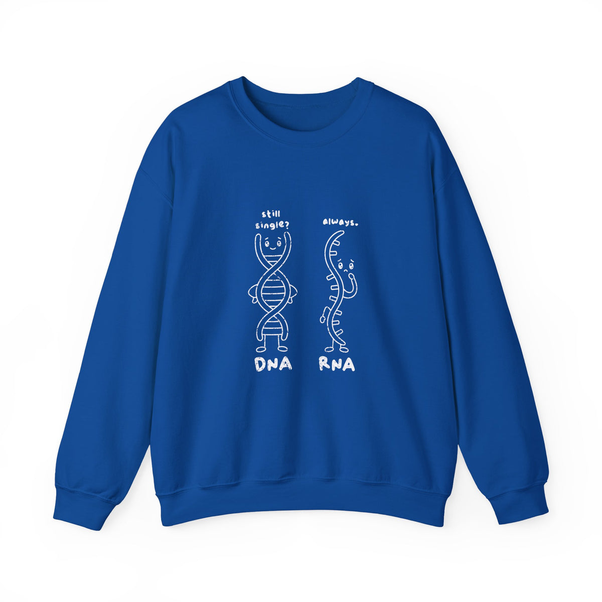 DNA's taken. RNA's forever single. Sweatshirt