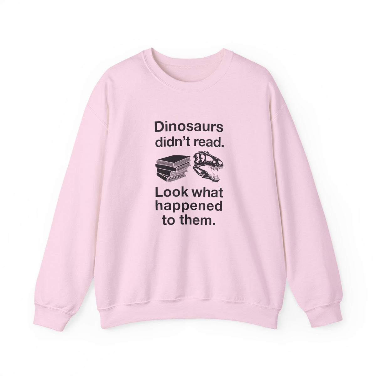 Dinosaurs Didn’t Read Sweatshirt