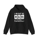 I Might Be Nerdy Periodically Hoodie