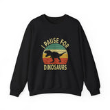 I Pause For Dinosaurs Sweatshirt