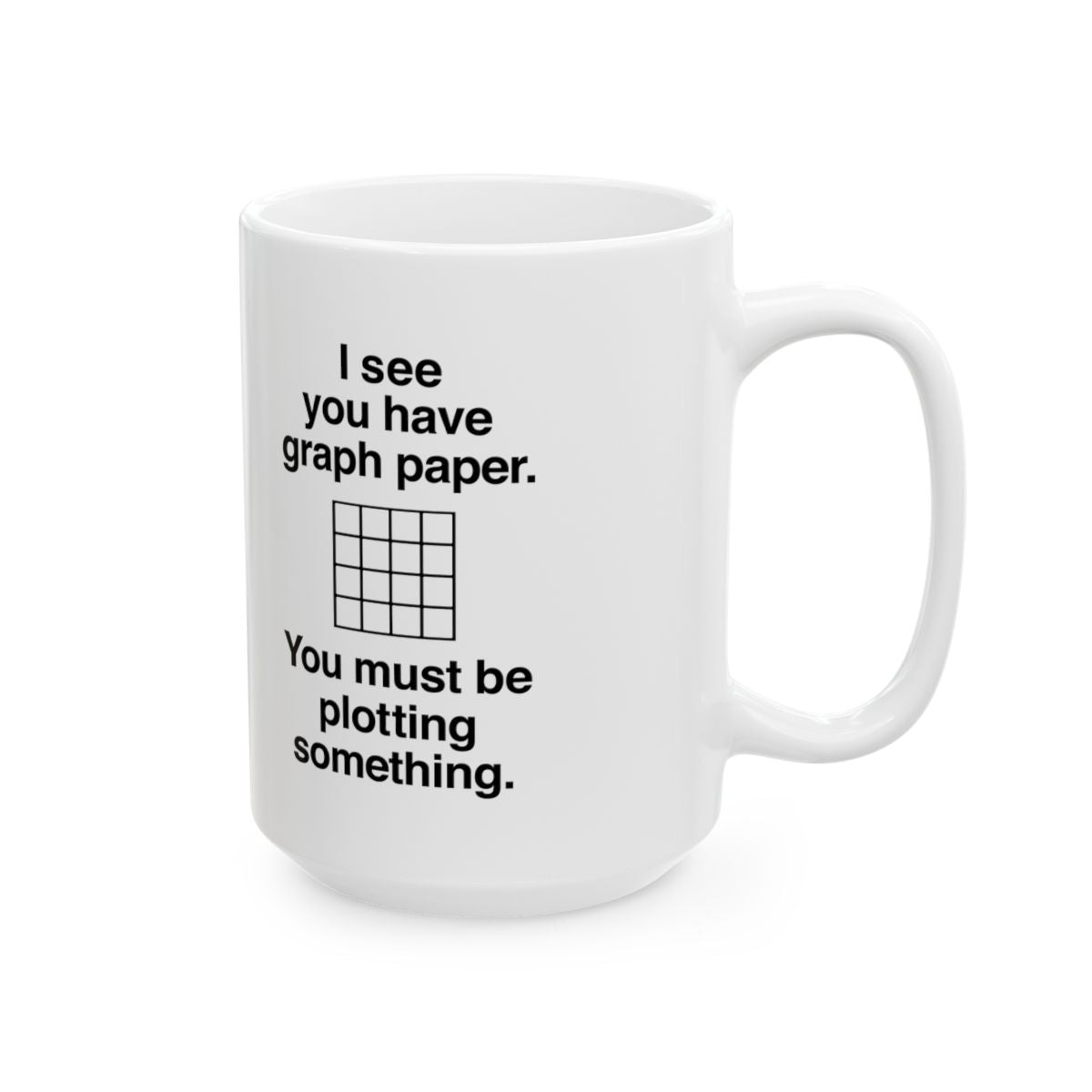 I See You Have Graph Paper Mug right #Size_15oz