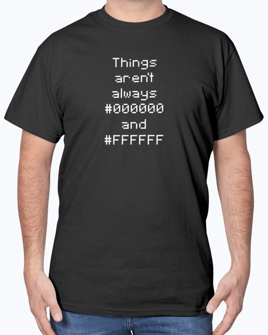 Things Aren't Always Black and White - Geek Coding Unisex T-Shirt