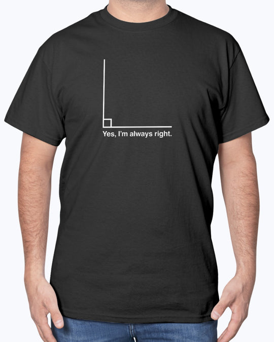Yes I’m Always Right - Geek Math Unisex T-shirt