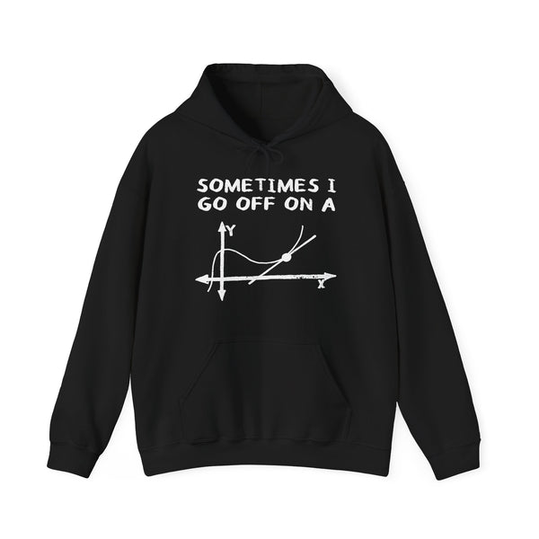 Sometimes I Go Off On A Tangent Hoodie