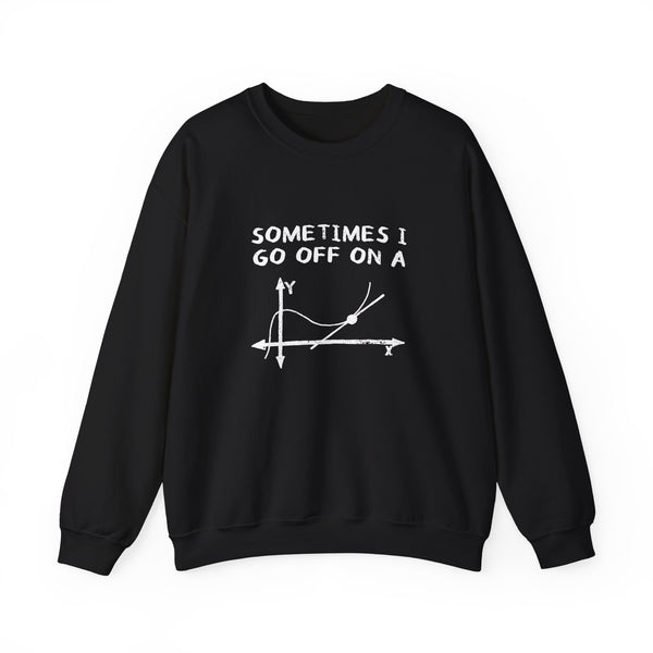 Sometimes I Go Off On A Tangent Sweatshirt