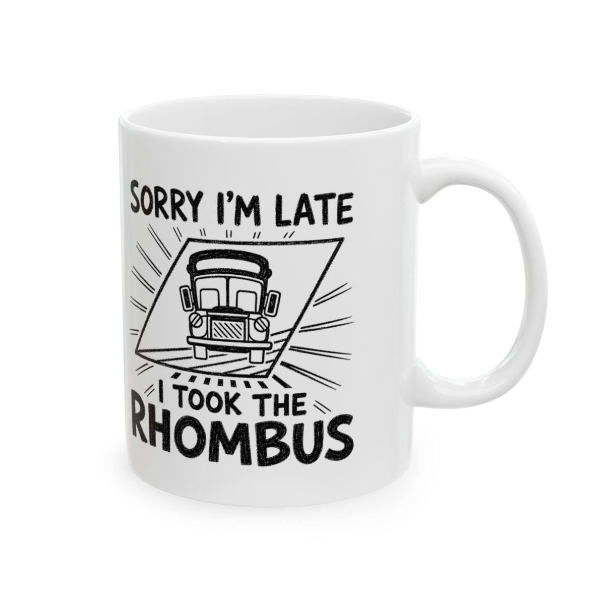 Sorry I'm Late, I Took The Rhombus Mug right #Size_11oz
