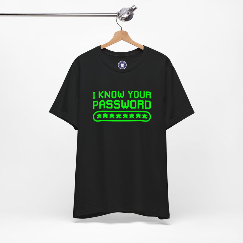 I Know Your Password Funny Hacker - Nerd Shirt - Premium Unisex Crewneck T-Shirt