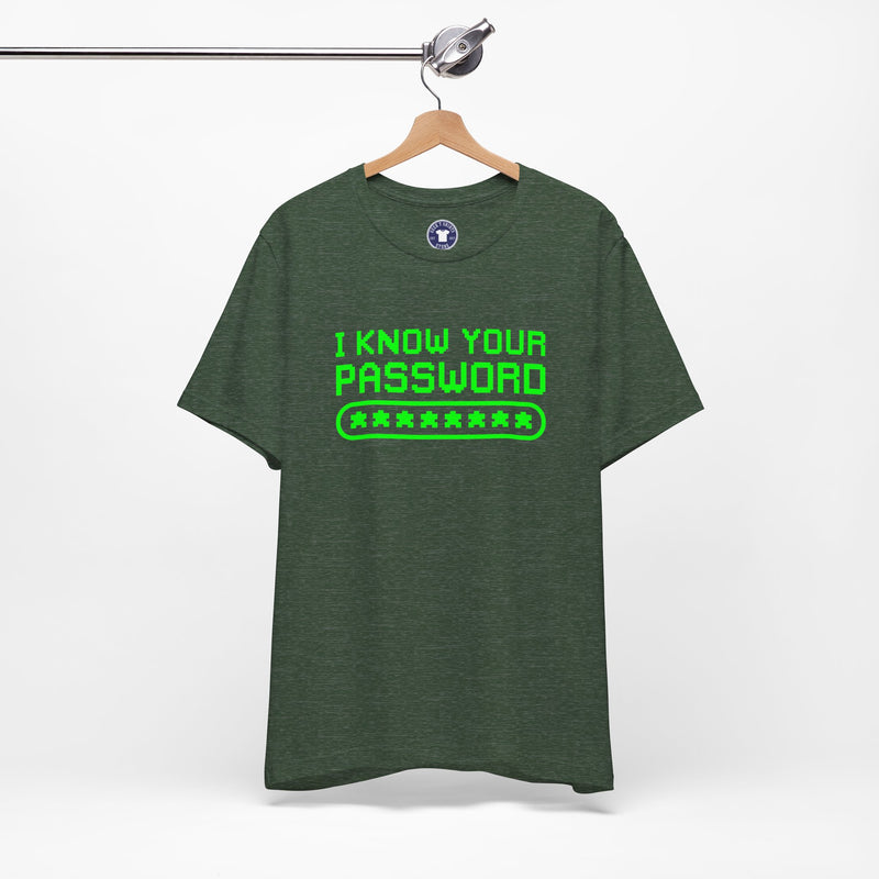 I Know Your Password Funny Hacker - Nerd Shirt - Premium Unisex Crewneck T-Shirt