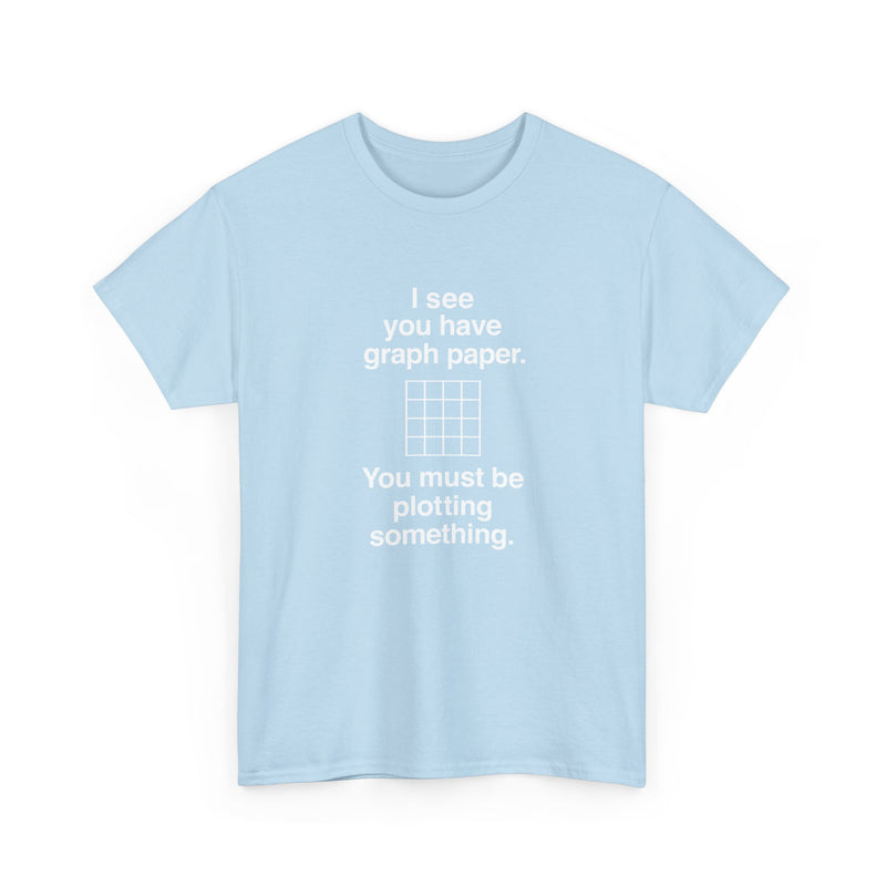 I See You Have Graph Paper - Regular Unisex Crewneck T-Shirt