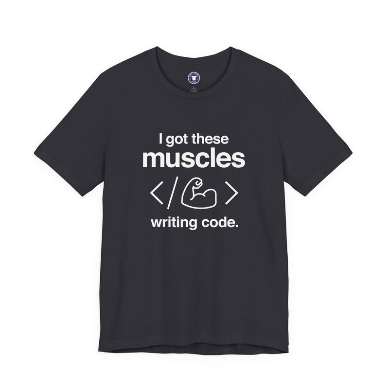 I Got These Muscles Writing Code - Coder Shirt - Premium Unisex Crewneck T-Shirt