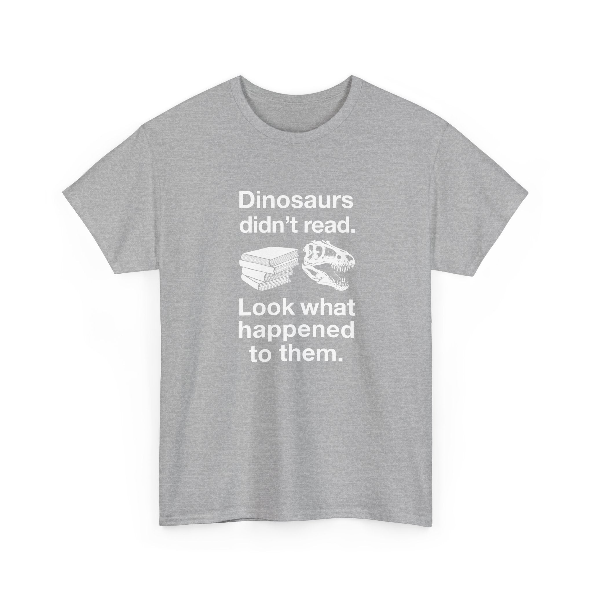 Dinosaurs Didn’t Read -  Unisex Crewneck T-Shirt