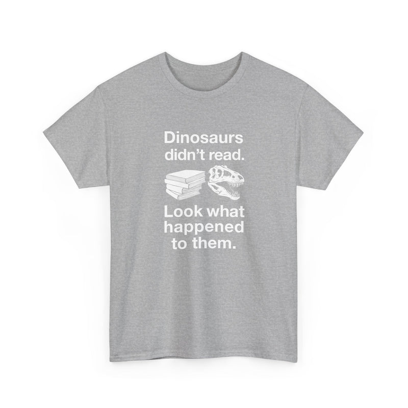 Dinosaurs Didn’t Read - Regular Unisex Crewneck T-Shirt