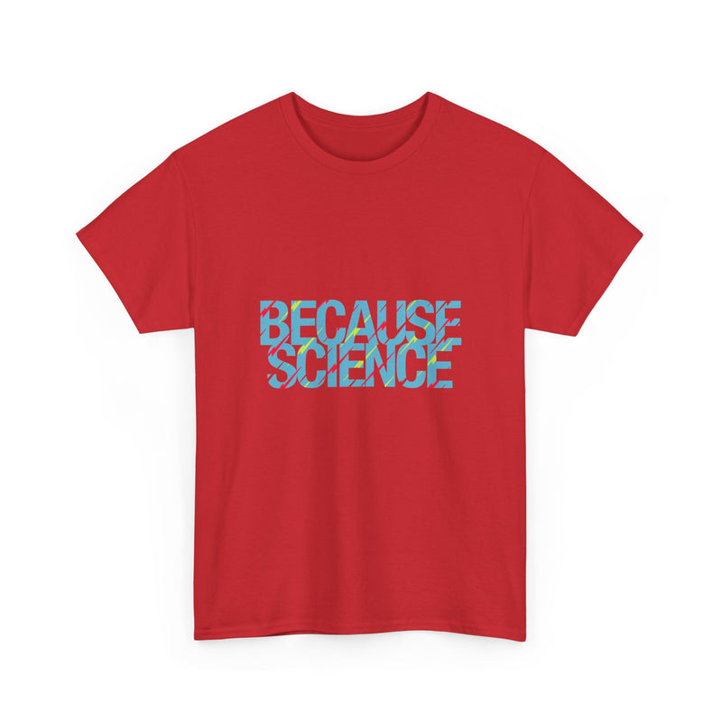 Because Science T-Shirt, Geek T-Shirt, Nerd Shirt, Science Humor Tee, STEM Gift, Geeky Apparel, Nerdy Quote Shirt, Science Lover Present