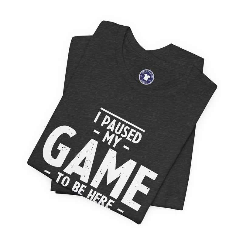 I Paused My Game To Be Here - Premium Unisex Crewneck T-Shirt