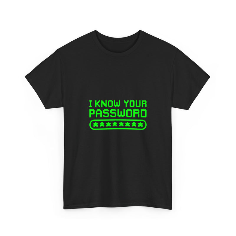 I Know Your Password T-Shirt, Geek T-Shirt, Nerd Shirt, Cyber Humor Tee, Hacker Joke Shirt, Tech Gift, Funny Computer Tee, Programmer Shirt