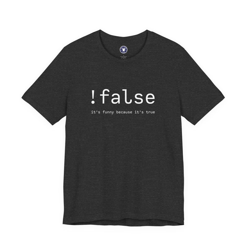 False Its Funny Because Its True - Nerd Shirt - It Shirt - Premium Unisex Crewneck T-Shirt