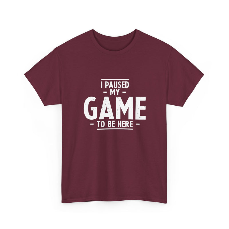 I Paused My Game To Be Here - Regular Unisex Crewneck T-Shirt