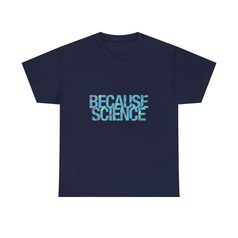 Because Science T-Shirt, Geek T-Shirt, Nerd Shirt, Science Humor Tee, STEM Gift, Geeky Apparel, Nerdy Quote Shirt, Science Lover Present
